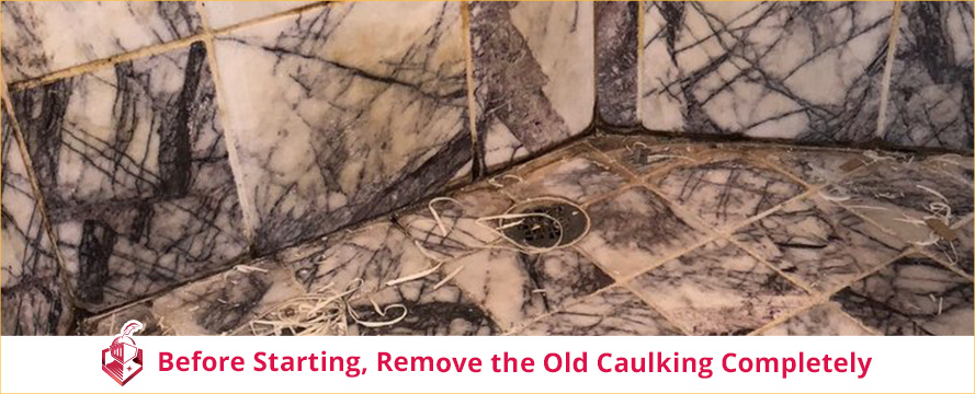 Before Starting, Remove the Old Caulking Completely